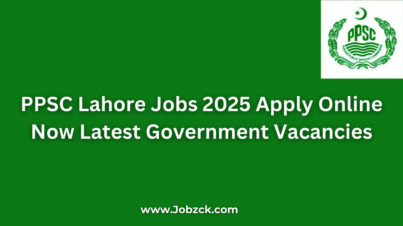 PPSC Lahore Jobs 2025 Apply Online Now Latest Government Vacancies